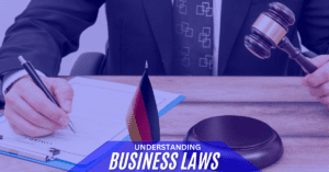 Business Laws in Germany: 6 Key Rules for Entrepreneurs